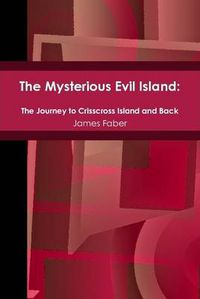 Cover image for The Mysterious Evil Island: The Journey to Crisscross Island and Back