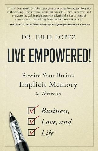 Cover image for Live Empowered!: Rewire Your Brain's Implicit Memory to Thrive in Business, Love, and Life