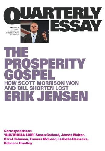 Cover image for Quarterly Essay 74: The Prosperity Gospel -- How Scott Morrison Won and Bill Shorten Lost