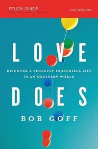 Cover image for Love Does Study Guide: Discover a Secretly Incredible Life in an Ordinary World