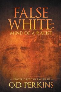 Cover image for False White: Mind of a Racist: Esoteric Beyond Racism III