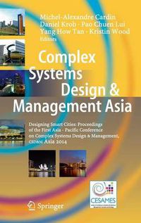 Cover image for Complex Systems Design & Management Asia: Designing Smart Cities: Proceedings of the First Asia - Pacific Conference on Complex Systems Design & Management, CSD&M Asia 2014