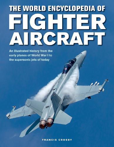 Cover image for Fighter Aircraft, The World Encyclopedia of: An illustrated history from the early planes of World War I to the supersonic jets of today