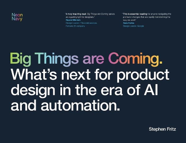 Cover image for Big Things are Coming. What's next for product design in the era of AI and automation.