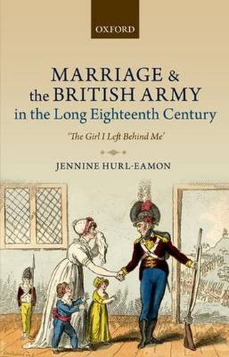 Cover image for Marriage and the British Army in the Long Eighteenth Century: 'The Girl I Left Behind Me