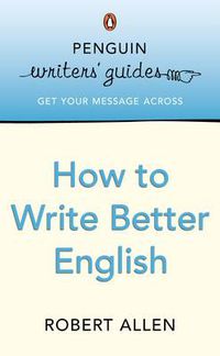 Cover image for Penguin Writers' Guides: How to Write Better English