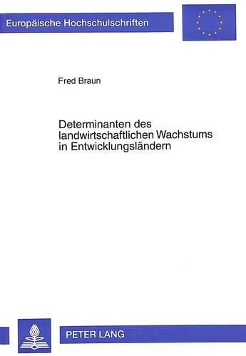 Cover image for Determinanten Des Landwirtschaftlichen Wachstums in Entwicklungslaendern: Eine Analyse Unter Verwendung Einer Agrarproduktionsfunktion Im Laenderquerschnitt