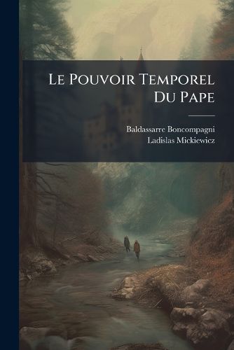 Cover image for Le Pouvoir Temporel Du Pape