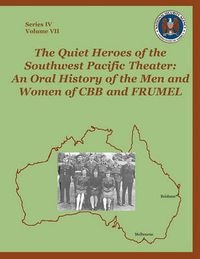 Cover image for The Quiet Heroes of the Southwest Pacific Theater: An Oral History of the Men and Women of CBB and FRUMEL