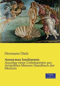 Cover image for Anonymus londinensis: Auszuge eines Unbekannten aus Aristoteles-Menons Handbuch der Medizin