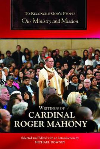 Cover image for To Reconcile God's People: Our Ministry and Mission; Writings of Cardinal Roger Mahony