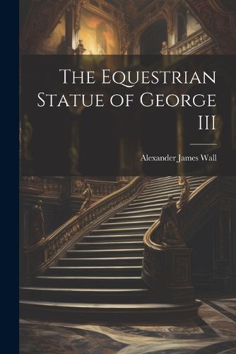 Cover image for The Equestrian Statue of George III