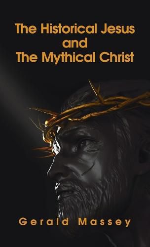 Cover image for Historical Jesus And The Mythical Christ Hardcover