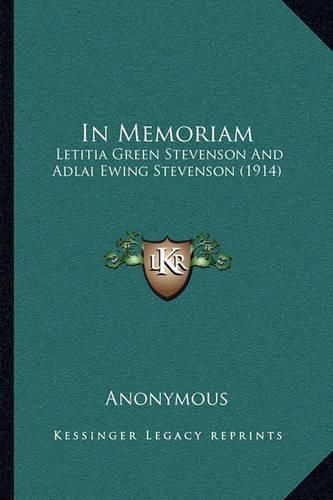 Cover image for In Memoriam: Letitia Green Stevenson and Adlai Ewing Stevenson (1914)