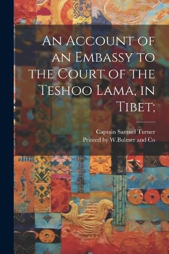 An Account of an Embassy to the Court of the Teshoo Lama, in Tibet;