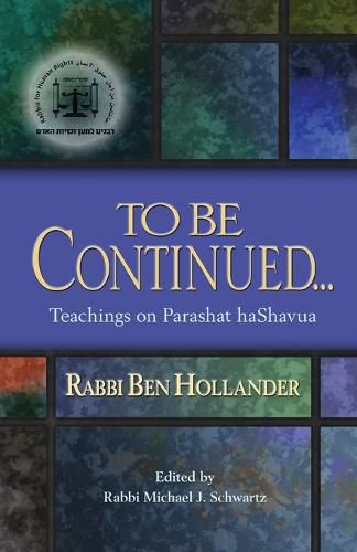 Cover image for To Be Continued...: Teachings of Rabbi Ben Hollander on Parashat HaShavua