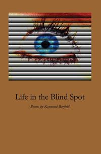 Cover image for Life in the Blind Spot: Poems by Raymond Barfield