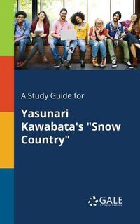Cover image for A Study Guide for Yasunari Kawabata's Snow Country