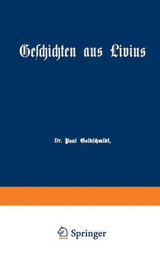 Geschichten Aus Livius Mit Erganzungen Aus Griechischen Schriftstellern: Ein Lesebuch Zum Gebrauch Beim Deutschen Und Geschichtlichen Unterricht in Real-, Gewerbe- Und Hoeheren Burgerschulen