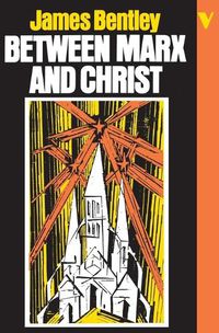 Cover image for Between Marx and Christ: The Dialogue in German-Speaking Europe, 1870-1970