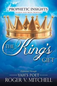 Cover image for The King's Gift: Prophetic Insights Expressed Through Yah's Poet