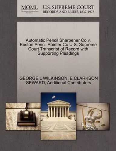 Cover image for Automatic Pencil Sharpener Co V. Boston Pencil Pointer Co U.S. Supreme Court Transcript of Record with Supporting Pleadings