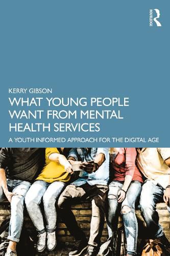 Cover image for What Young People Want from Mental Health Services: A Youth Informed Approach for the Digital Age