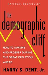 Cover image for The Demographic Cliff: How to Survive and Prosper During the Great Deflation Ahead