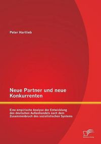 Cover image for Neue Partner und neue Konkurrenten: Eine empirische Analyse der Entwicklung des deutschen Aussenhandels nach dem Zusammenbruch des sozialistischen Systems