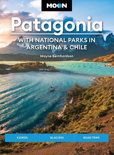 Moon Patagonia: With National Parks in Argentina & Chile (Sixth Edition)