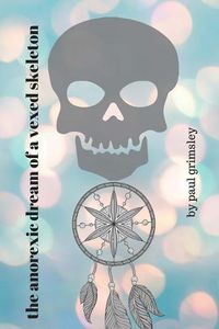 Cover image for The anorexic dream of a vexed skeleton: breathe in