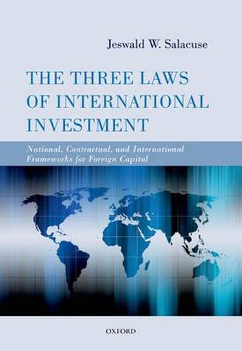 Cover image for The Three Laws of International Investment: National, Contractual, and International Frameworks for Foreign Capital