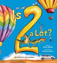 Cover image for Is 2 a Lot: An Adventure With Numbers