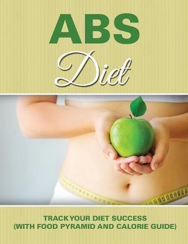 Cover image for Abs Diet: Track Your Diet Success (with Food Pyramid and Calorie Guide)