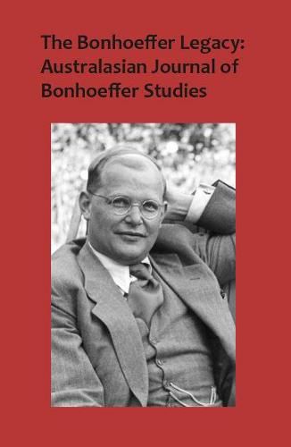 Cover image for The Bonhoeffer Legacy: Australasian Journal of Bonhoeffer Studies, Vol 3: Volume 3, Number 1 2015
