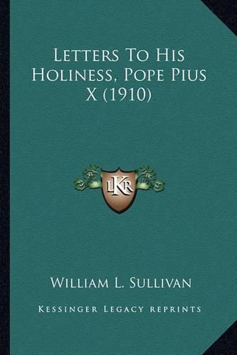 Cover image for Letters to His Holiness, Pope Pius X (1910) Letters to His Holiness, Pope Pius X (1910)