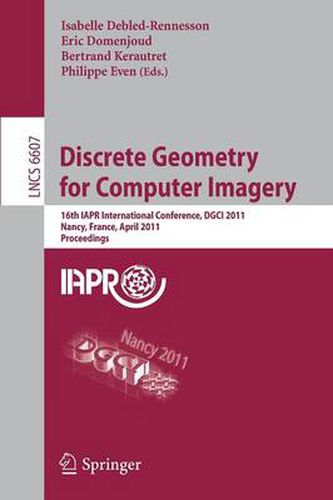 Cover image for Discrete Geometry for Computer Imagery: 16th IAPR International Conference, DGCI 2011, Nancy, France, April 6-8, 2011, Proceedings