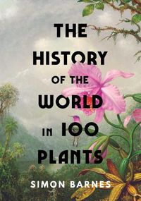 Cover image for The History of the World in 100 Plants