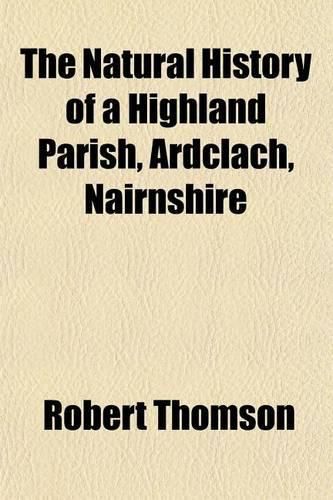 Cover image for The Natural History of a Highland Parish, Ardclach, Nairnshire