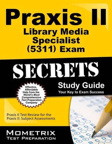 Cover image for Praxis II Library Media Specialist (5311) Exam Secrets Study Guide: Praxis II Test Review for the Praxis II: Subject Assessments