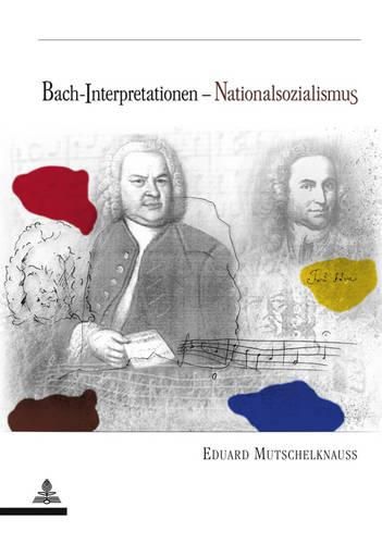 Cover image for Bach-Interpretationen-Nationalsozialismus: Perspektivenwandel In der Rezeption Johann Sebastian Bachs