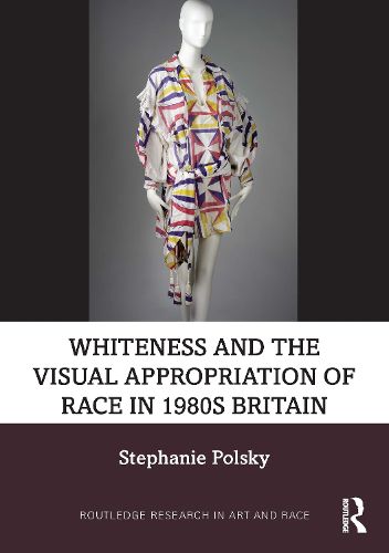 Cover image for Whiteness and the Visual Appropriation of Race in 1980s Britain