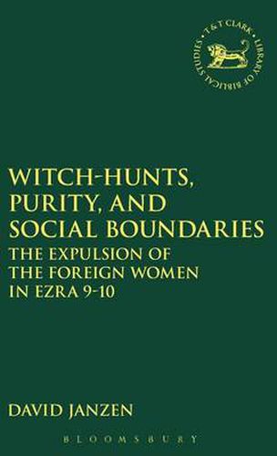 Cover image for Witch-hunts, Purity, and Social Boundaries: The Expulsion of the Foreign Women in Ezra 9-10