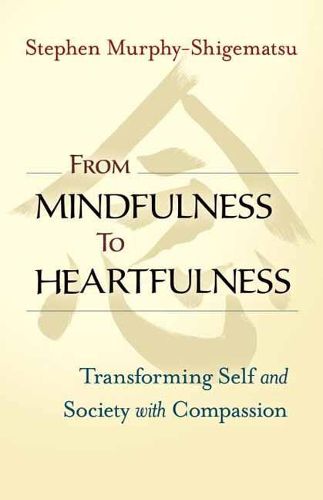 Cover image for From Mindfulness to Heartfulness: Transforming Self and Society with Compassion