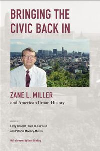 Cover image for Bringing the Civic Back In: Zane L. Miller and American Urban History