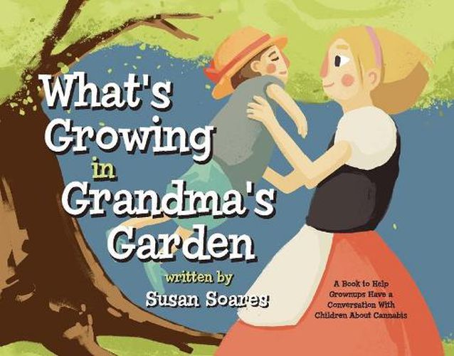 Cover image for What's Growing in Grandma's Garden: A Book to Help Grownups Have a Conversation With Children About Cannabis