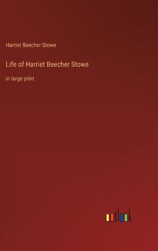 Cover image for Life of Harriet Beecher Stowe