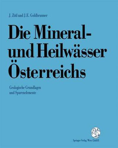 Die Mineral-Und Heilwasser OEsterreichs: Geologische Grundlagen Und Spurenelemente