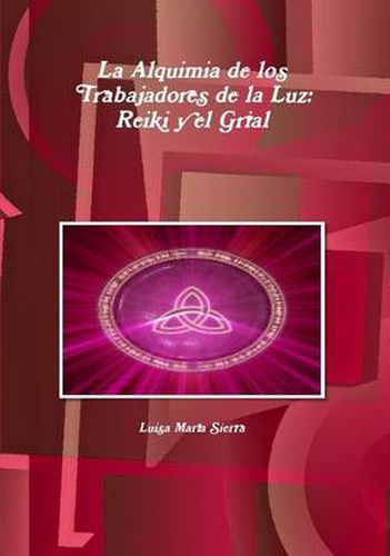 Cover image for La Alquimia De Los Trabajadores De La Luz: Reiki Y El Grial