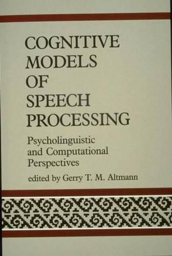 Cover image for Cognitive Models of Speech Processing: Psycholinguistic and Computational Perspectives